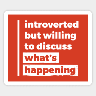 Introverted but willing to discuss what's happening (Pure White Design) Magnet